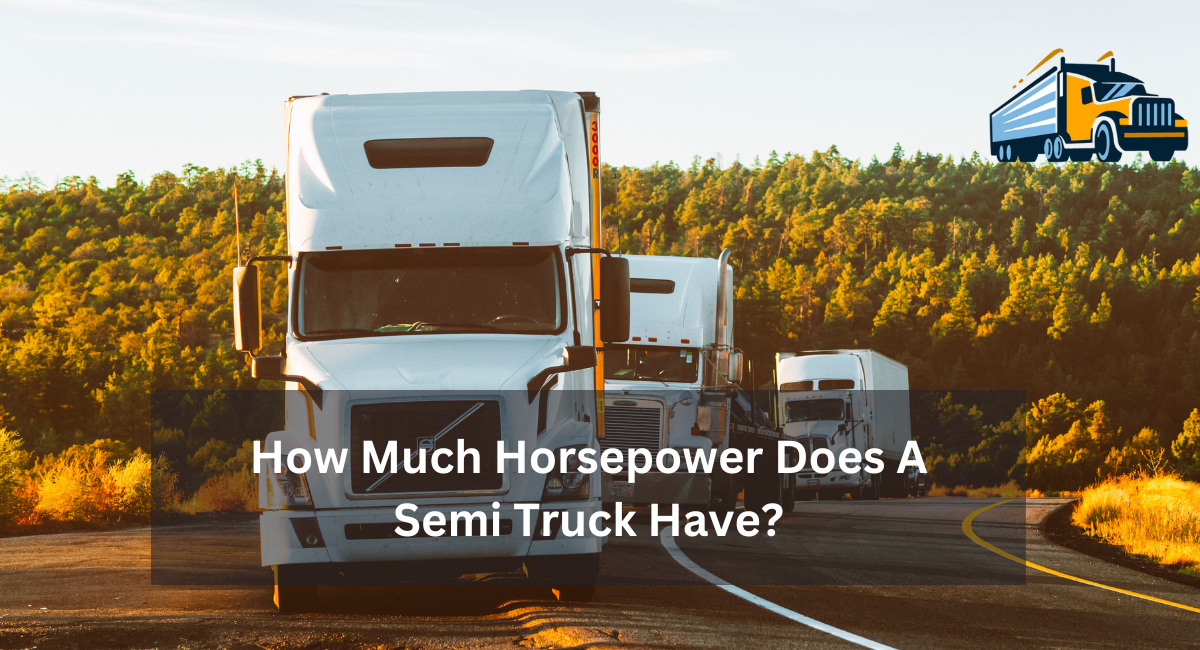 How Much Horsepower Does A Semi Truck Have?