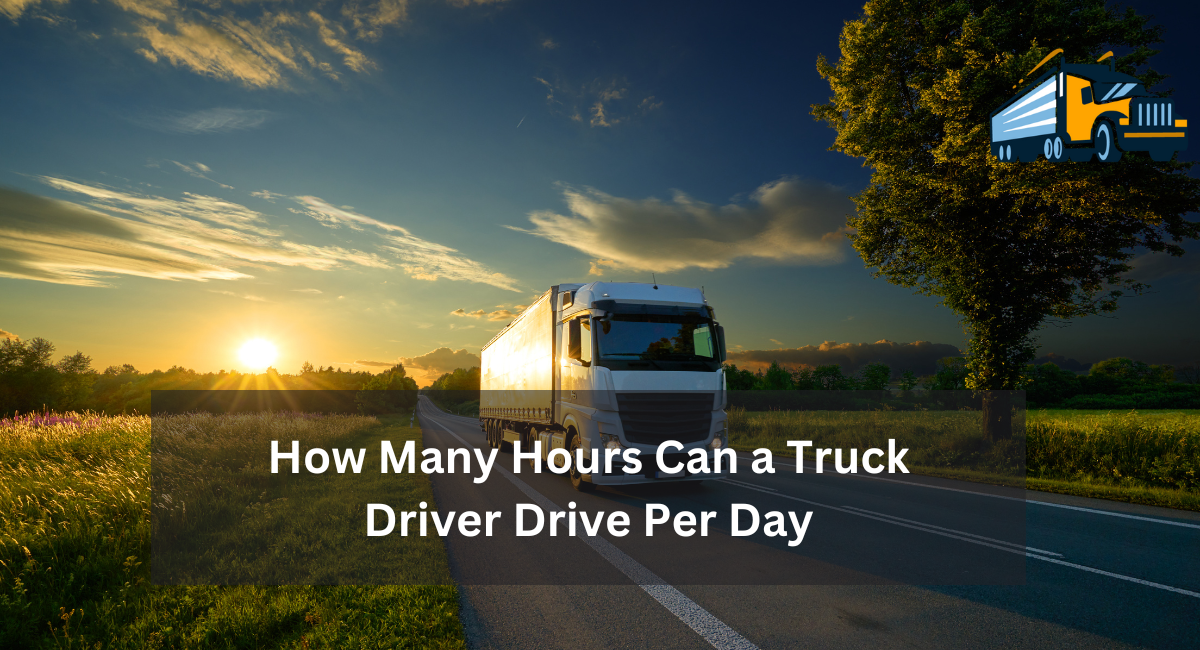 How Many Hours Can a Truck Driver Drive Per Day